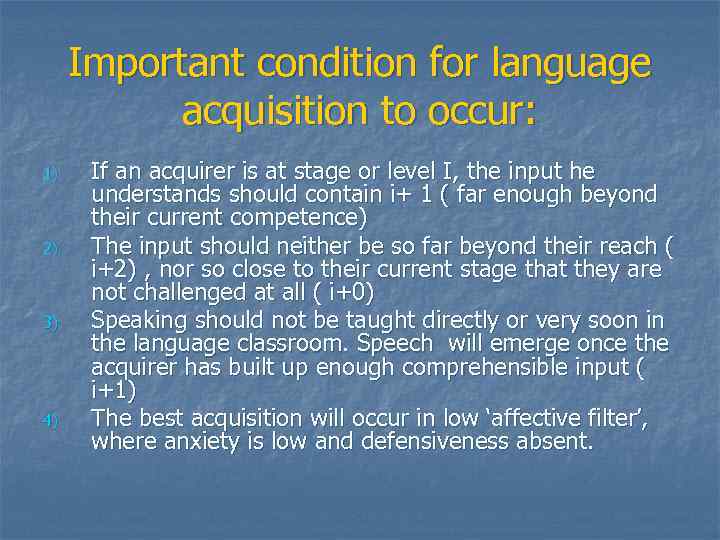 Important condition for language acquisition to occur: 1) 2) 3) 4) If an acquirer