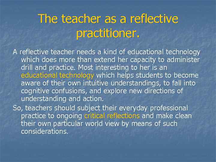 The teacher as a reflective practitioner. A reflective teacher needs a kind of educational