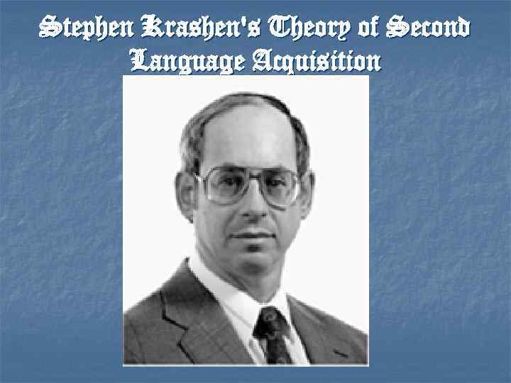 Stephen Krashen's Theory of Second Language Acquisition 