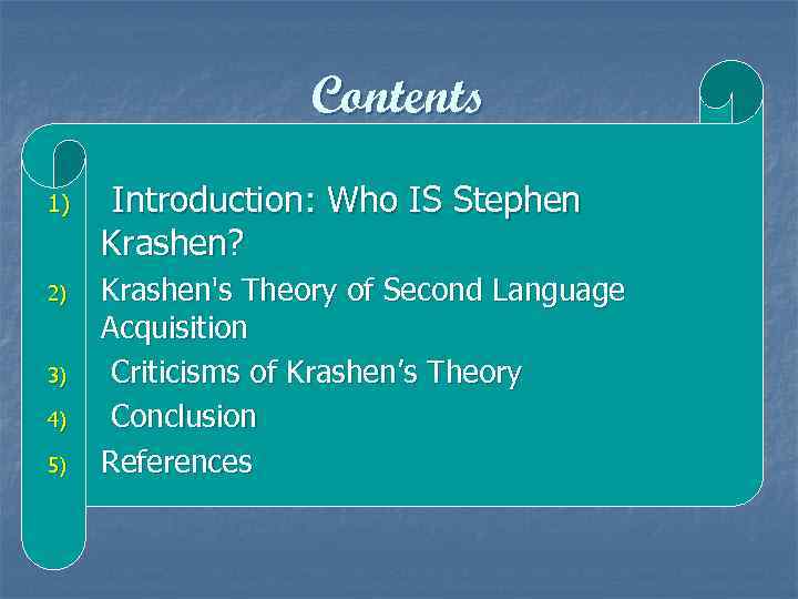 Contents 1) 2) 3) 4) 5) Introduction: Who IS Stephen Krashen? Krashen's Theory of