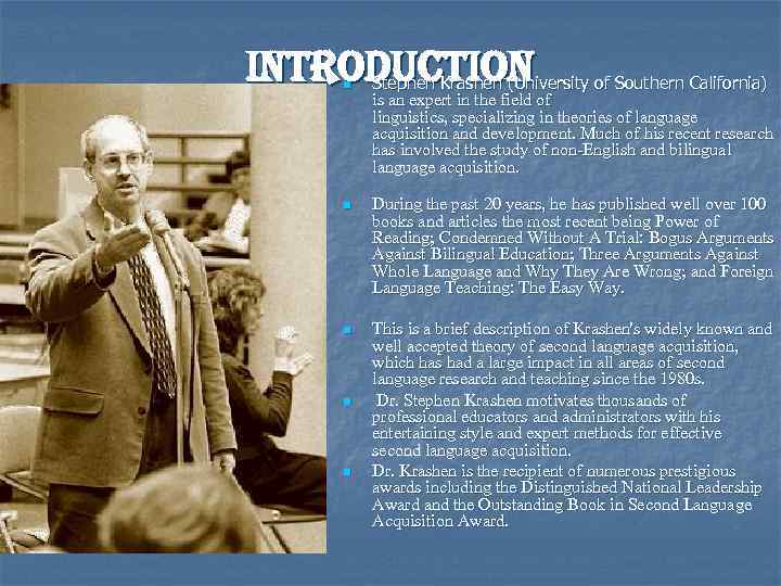 introduction n Stephen Krashen (University of Southern California) is an expert in the field