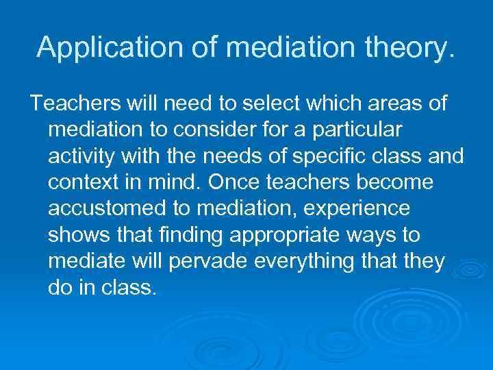 Application of mediation theory. Teachers will need to select which areas of mediation to