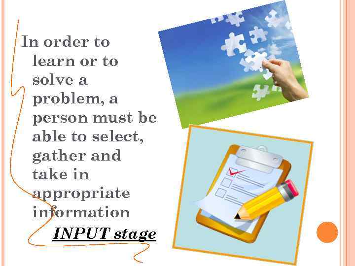 In order to learn or to solve a problem, a person must be able