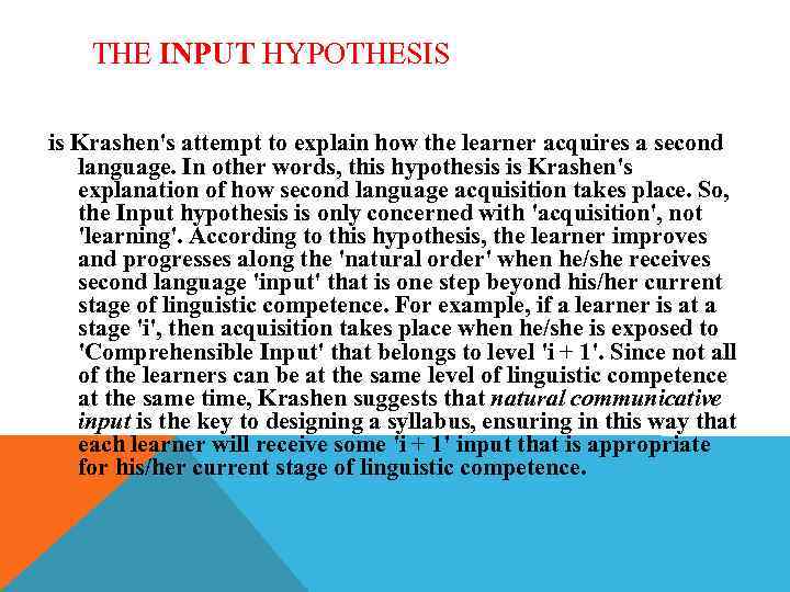 THE INPUT HYPOTHESIS is Krashen's attempt to explain how the learner acquires a second