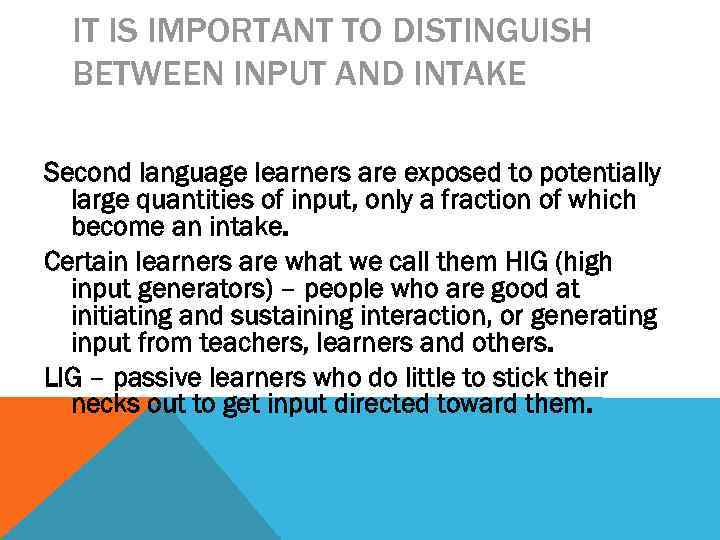 IT IS IMPORTANT TO DISTINGUISH BETWEEN INPUT AND INTAKE Second language learners are exposed