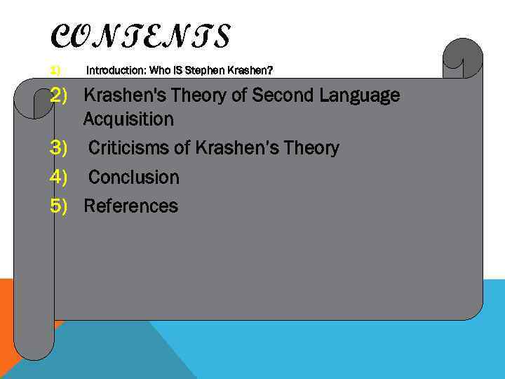 CONTENTS 1) Introduction: Who IS Stephen Krashen? 2) Krashen's Theory of Second Language Acquisition