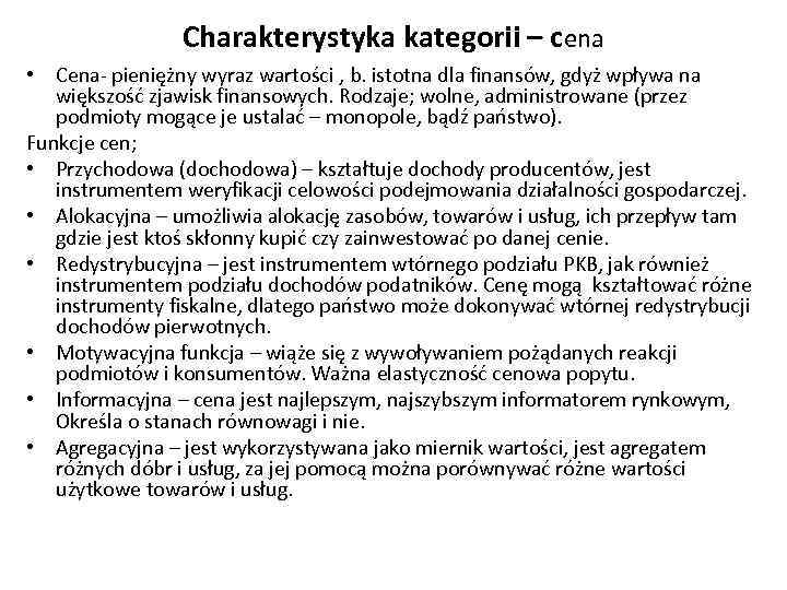 Charakterystyka kategorii – cena • Cena- pieniężny wyraz wartości , b. istotna dla finansów,