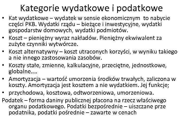 Kategorie wydatkowe i podatkowe • Kat wydatkowe – wydatek w sensie ekonomicznym to nabycie