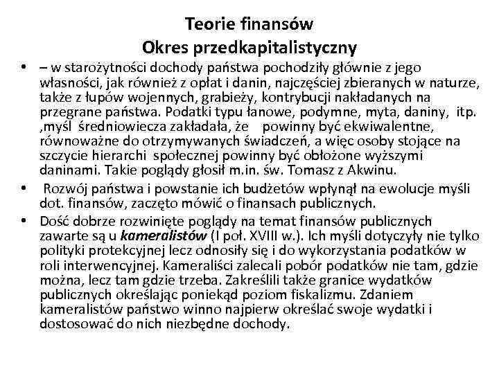 Teorie finansów Okres przedkapitalistyczny • – w starożytności dochody państwa pochodziły głównie z jego