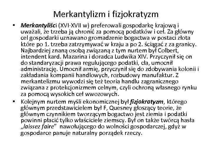 Merkantylizm i fizjokratyzm • Merkantyliści (XVI-XVII w) preferowali gospodarkę krajową i uważali, że trzeba