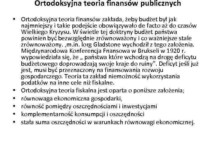 Ortodoksyjna teoria finansów publicznych • Ortodoksyjna teoria finansów zakłada, żeby budżet był jak najmniejszy