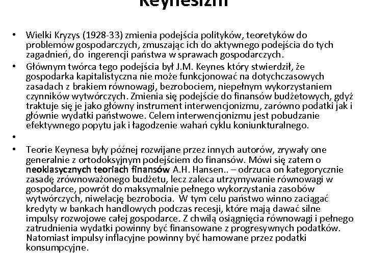 Keynesizm • Wielki Kryzys (1928 -33) zmienia podejścia polityków, teoretyków do problemów gospodarczych, zmuszając