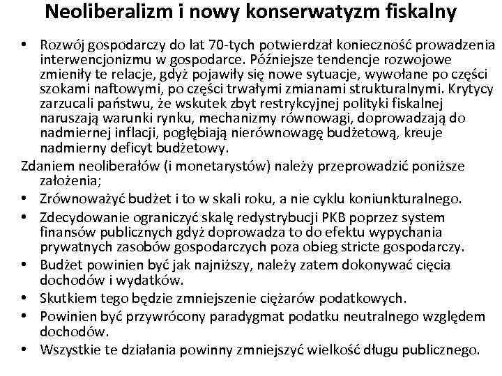 Neoliberalizm i nowy konserwatyzm fiskalny • Rozwój gospodarczy do lat 70 -tych potwierdzał konieczność