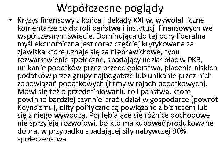 Współczesne poglądy • Kryzys finansowy z końca I dekady XXI w. wywołał liczne komentarze