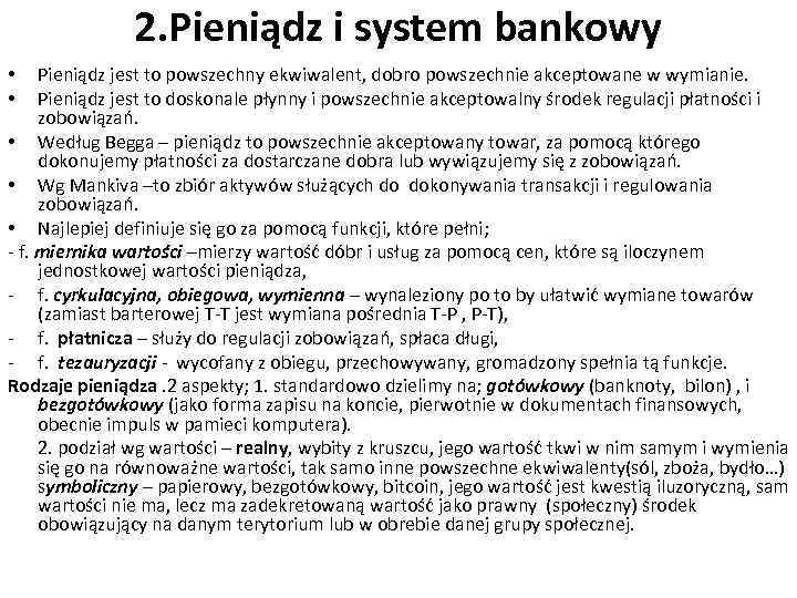 2. Pieniądz i system bankowy Pieniądz jest to powszechny ekwiwalent, dobro powszechnie akceptowane w