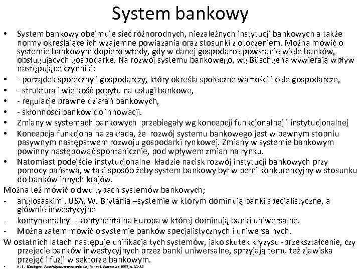 System bankowy obejmuje sieć różnorodnych, niezależnych instytucji bankowych a także normy określające ich wzajemne