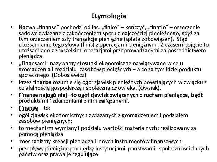 Etymologia • Nazwa „finanse” pochodzi od łac. „finire” – kończyć, „finatio” – orzeczenie sądowe