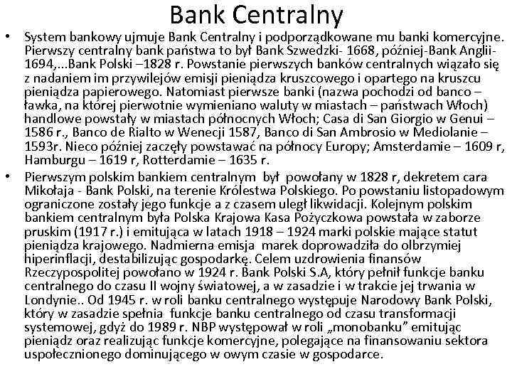 Bank Centralny • System bankowy ujmuje Bank Centralny i podporządkowane mu banki komercyjne. Pierwszy