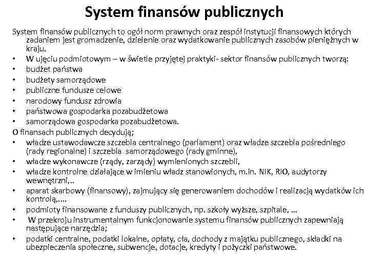 System finansów publicznych to ogół norm prawnych oraz zespół instytucji finansowych których zadaniem jest