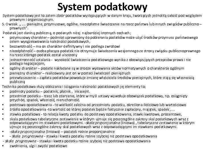 System podatkowy jest to zatem zbiór podatków występujących w danym kraju, tworzących jednolitą całość