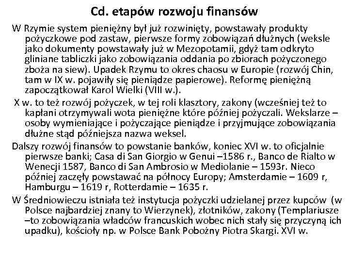 Cd. etapów rozwoju finansów W Rzymie system pieniężny był już rozwinięty, powstawały produkty pożyczkowe