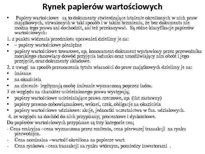 Rynek papierów wartościowych • Papiery wartościowe są to dokumenty stwierdzające istnienie określonych w nich
