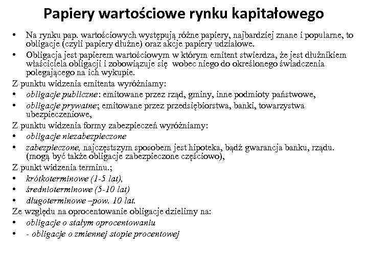 Papiery wartościowe rynku kapitałowego • Na rynku pap. wartościowych występują różne papiery, najbardziej znane
