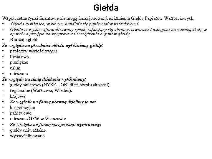 Giełda Współczesne rynki finansowe nie mogą funkcjonować bez istnienia Giełdy Papierów Wartościowych. • Giełda