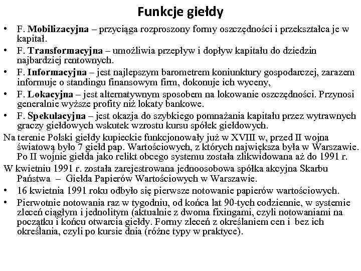Funkcje giełdy • F. Mobilizacyjna – przyciąga rozproszony formy oszczędności i przekształca je w