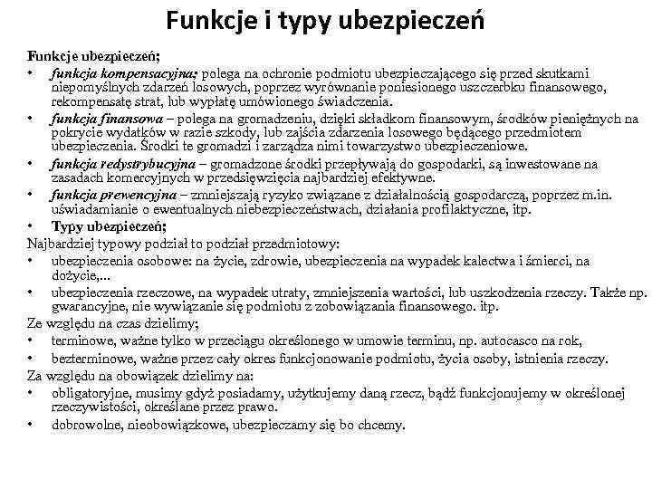 Funkcje i typy ubezpieczeń Funkcje ubezpieczeń; • funkcja kompensacyjna; polega na ochronie podmiotu ubezpieczającego