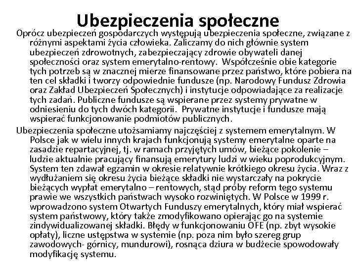 Ubezpieczenia społeczne Oprócz ubezpieczeń gospodarczych występują ubezpieczenia społeczne, związane z różnymi aspektami życia człowieka.