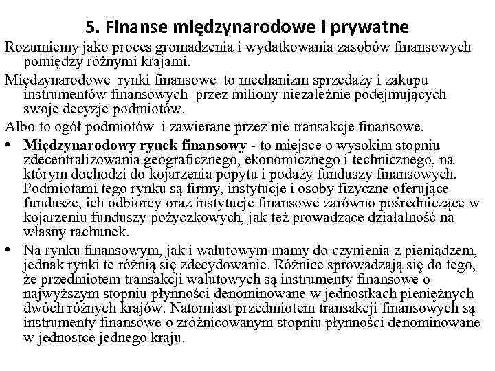 5. Finanse międzynarodowe i prywatne Rozumiemy jako proces gromadzenia i wydatkowania zasobów finansowych pomiędzy