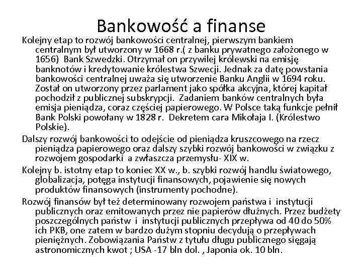 Bankowość a finanse Kolejny etap to rozwój bankowości centralnej, pierwszym bankiem centralnym był utworzony