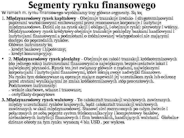 Segmenty rynku finansowego W ramach m. rynku finansowego wyróżniamy trzy główne segmenty. Są to;