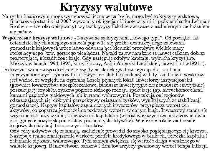 Kryzysy walutowe Na rynku finansowym mogą występować liczne perturbacje, mogą być to kryzysy walutowe,