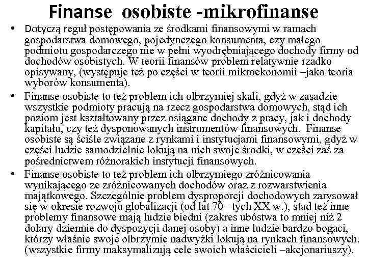 Finanse osobiste -mikrofinanse • Dotyczą reguł postępowania ze środkami finansowymi w ramach gospodarstwa domowego,