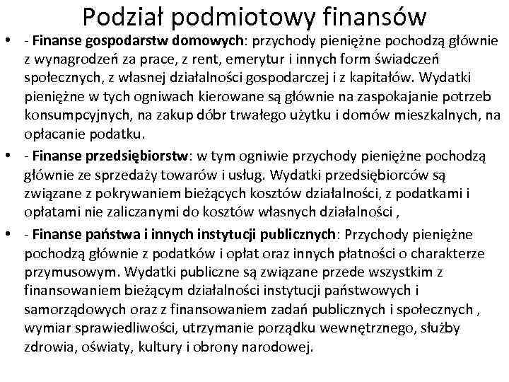 Podział podmiotowy finansów • - Finanse gospodarstw domowych: przychody pieniężne pochodzą głównie z wynagrodzeń