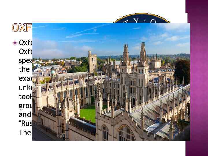  Oxford University— University located in Oxford, Oxfordshire, UK. The oldest English speaking University