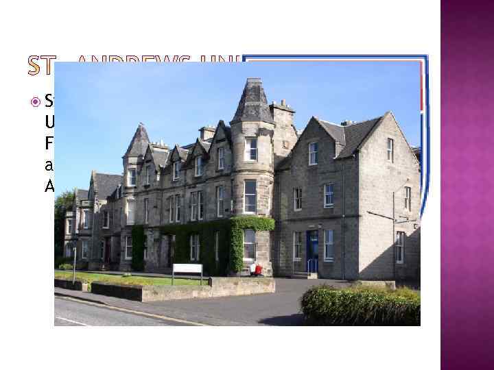  St. Andrews University is the oldest University in Scotland, the third the date