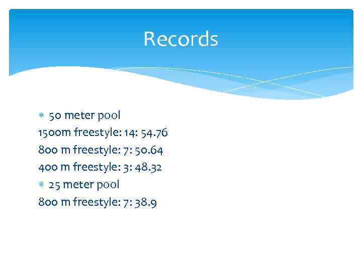 Records 50 meter pool 1500 m freestyle: 14: 54. 76 800 m freestyle: 7: