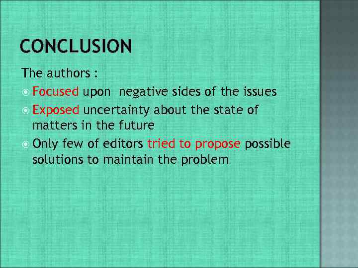 CONCLUSION The authors : Focused upon negative sides of the issues Exposed uncertainty about