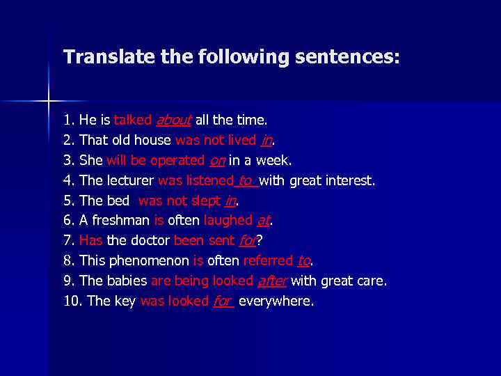 Translate the following sentences: 1. He is talked about all the time. 2. That