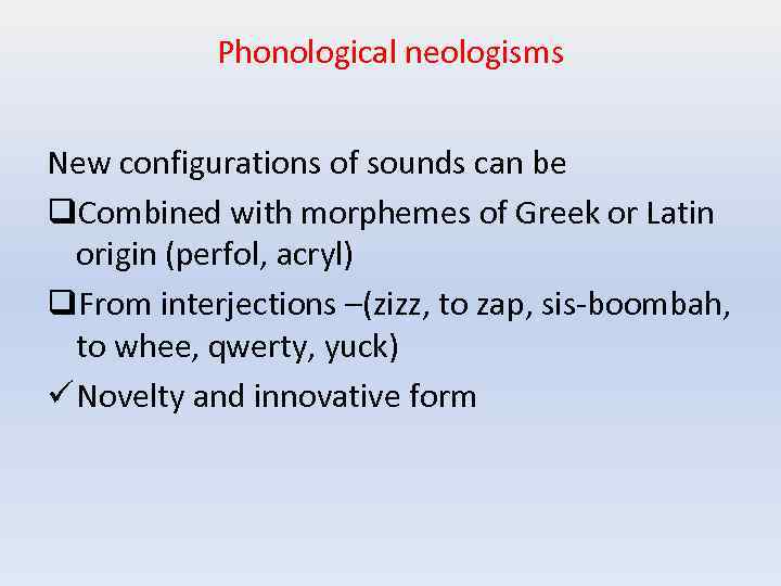 Phonological neologisms New configurations of sounds can be q. Combined with morphemes of Greek