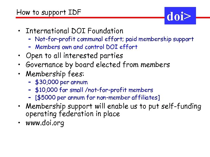 How to support IDF doi> • International DOI Foundation – Not-for-profit communal effort; paid