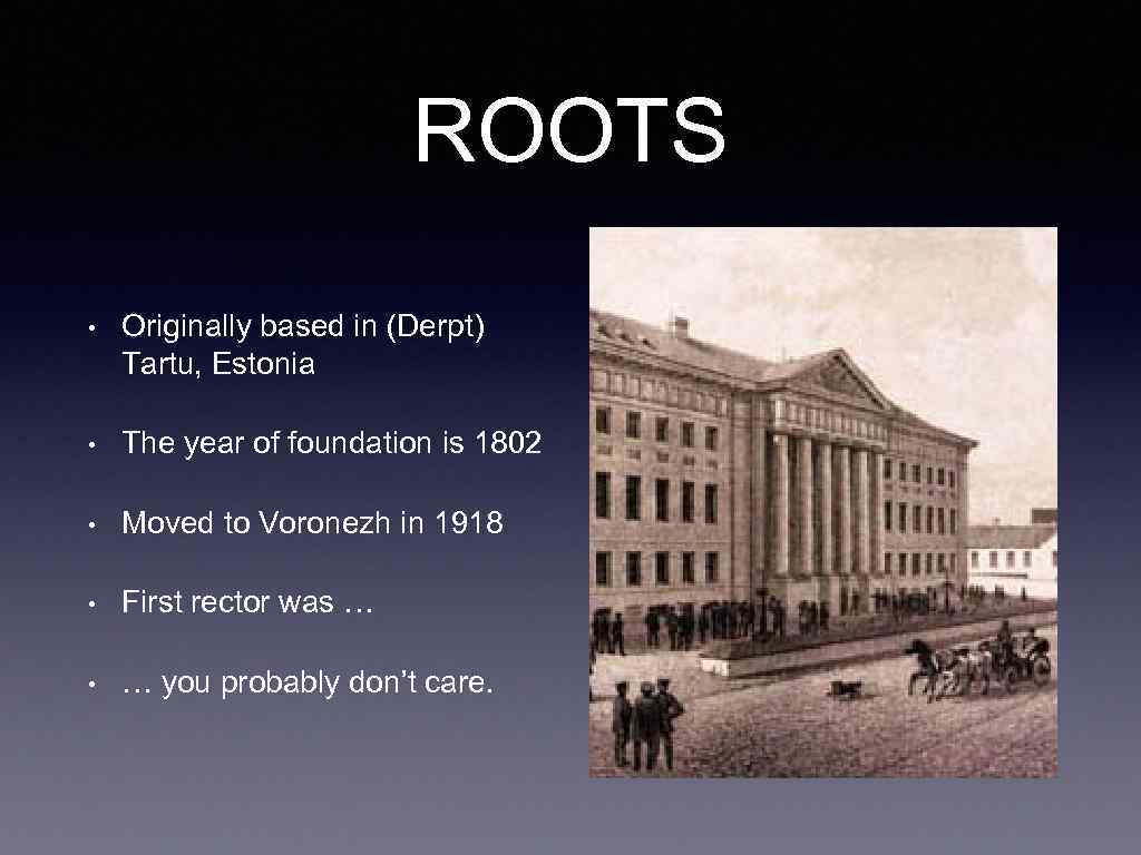 ROOTS • Originally based in (Derpt) Tartu, Estonia • The year of foundation is