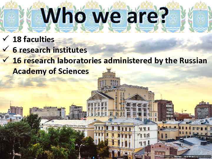 Who we are? ü ü ü 18 faculties 6 research institutes 16 research laboratories