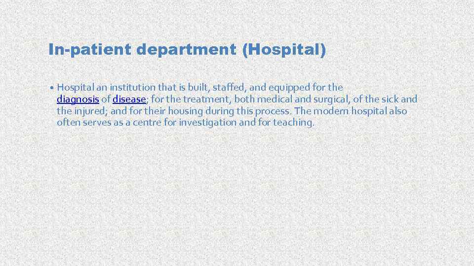 In-patient department (Hospital) • Hospital an institution that is built, staffed, and equipped for