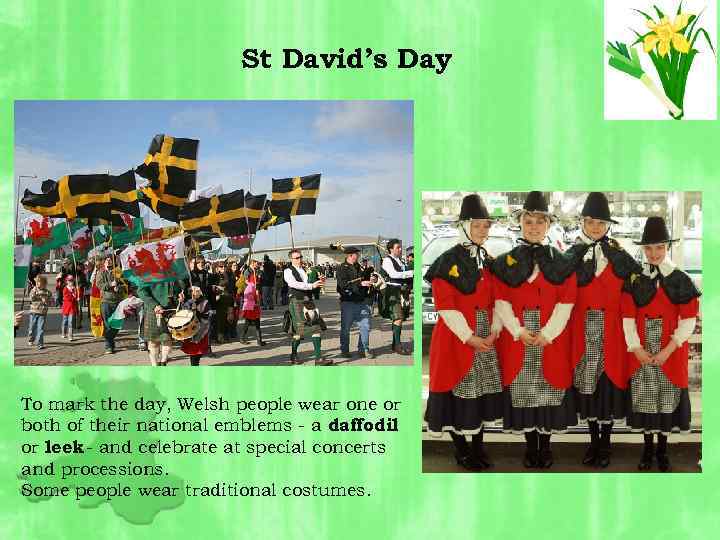 St David’s Day To mark the day, Welsh people wear one or both of