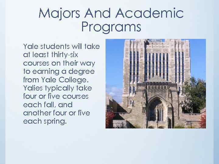 Majors And Academic Programs Yale students will take at least thirty-six courses on their