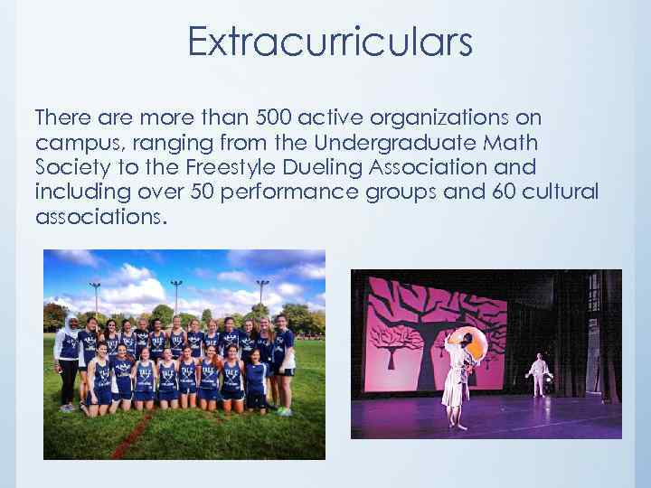 Extracurriculars There are more than 500 active organizations on campus, ranging from the Undergraduate